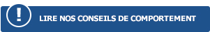 LIRE NOS CONSEILS DE COMPORTEMENT
